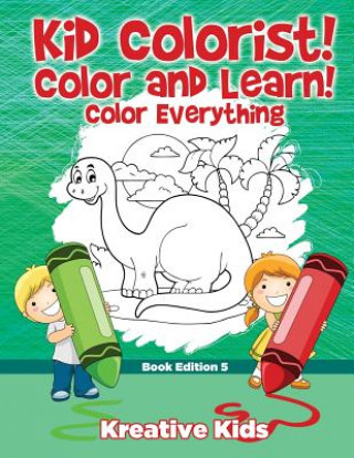 Carte Kid Colorist! Color and Learn! Color Everything Book Edition 5 Kreative Kids