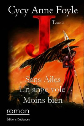 Kniha J. Sans ailes, un ange vole moins bien Cycy Anne Foyle