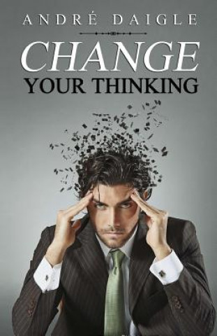 Knjiga Change your Thinking Andre Daigle