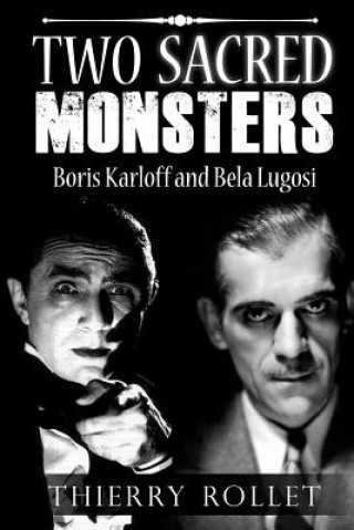 Книга Two sacred monsters: Boris Karloff and Bela Lugosi Thierry Rollet