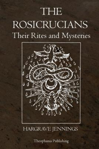 Kniha The Rosicrucians: Their Rites and Mysteries Hargrave Jennings