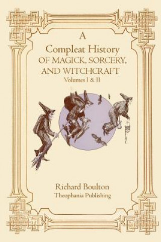 Buch A Compleate History of Magick, Sorcery, and Witchcraft Richard Boulton