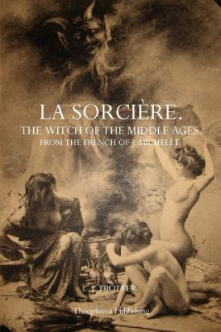 Könyv La Sorci?re: The Witch of the Middle Ages L J Trotter