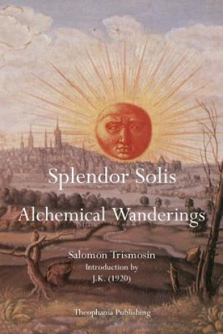 Book Splendor Solis: Alchemical Wanderings Salomon Trismosin