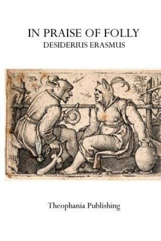 Carte In Praise of Folly Desiderius Erasmus