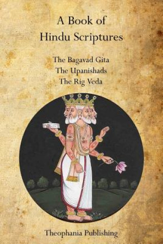 Kniha A Book of Hindu Scriptures: The Bagavad Gita, The Upanishads, The Rig - Veda William Q Judge