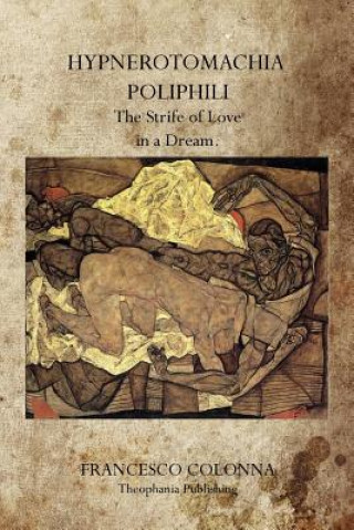 Könyv Hypnerotomachia Poliphili: The Strife of Love in a Dream. Francesco Colonna