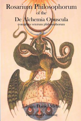 Kniha Rosarium Philosophorum: of the De Alchemia Opuscula Johann Daniel Myliu