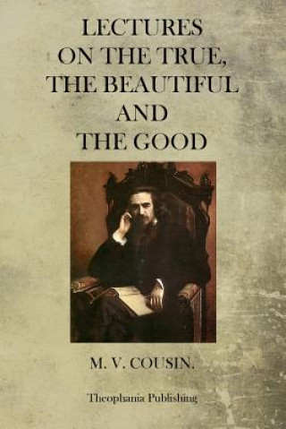 Kniha Lectures On The True, The Beautiful And The Good M V Cousin