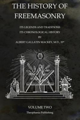 Knjiga The History of Freemasonry Volume 2: Its Legends and Traditions, Its Chronological History Albert Gallatin Mackey