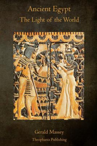 Book Ancient Egypt The Light of the World: A Work of Reclamation and Restitution in Twelve Books Gerald Massey