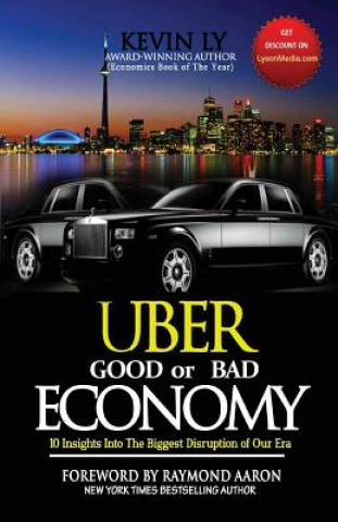 Könyv UBER - Good or Bad Economy: 10 Insights Into the Biggest Disruption of Our Era Kevin Ly