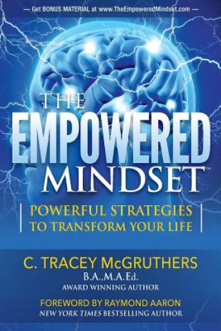Carte The Empowered Mindset: Powerful Strategies To Transform Your Life M a Ed C Tracey McGruthers B a