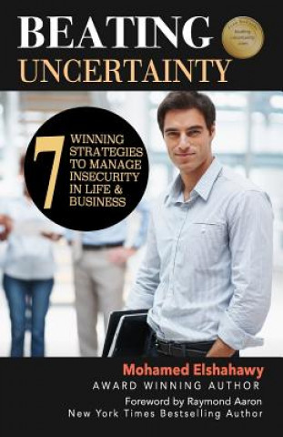 Libro Beating Uncertainty: 7 winning strategies to manage insecurity in life & business Mohamed Elshahawy