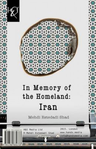Kniha In Memory of the Homeland: Iran: Iran, Ey Bivafa, Dar Fekretam Inja! Mehdi Estedadi Shad
