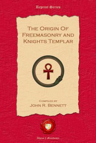 Kniha The Origin of Freemasonry and Knights Templar John R. Bennett