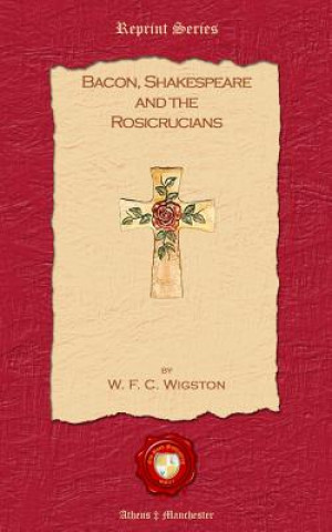 Carte Bacon, Shakespeare and the Rosicrucians W.F.C. Wigston