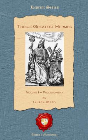 Carte Thrice Greatest Hermes: Volume I - Prolegomena G R S Mead