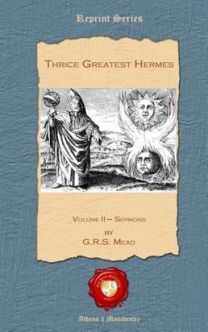 Carte Thrice Greatest Hermes: Volume II - Sermons G R S Mead