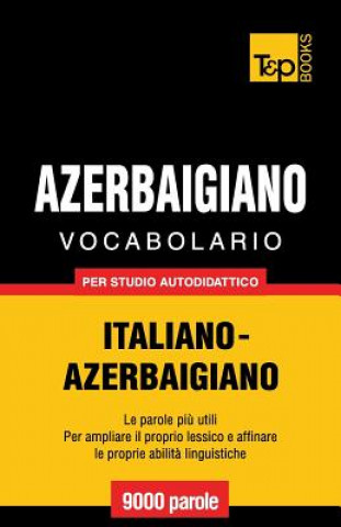 Könyv Vocabolario Italiano-Azerbaigiano per studio autodidattico - 9000 parole Andrey Taranov