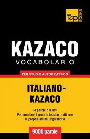 Könyv Vocabolario Italiano-Kazaco per studio autodidattico - 9000 parole Andrey Taranov
