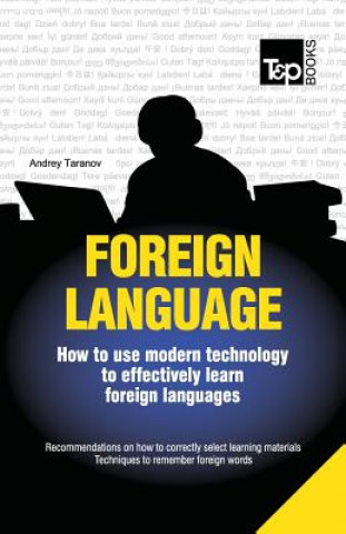 Kniha Foreign language - How to use modern technology to effectively learn foreign languages Andrey Taranov
