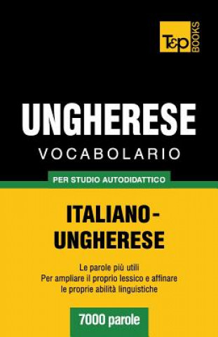 Könyv Vocabolario Italiano-Ungherese per studio autodidattico - 7000 parole Andrey Taranov