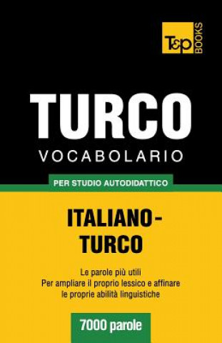 Könyv Vocabolario Italiano-Turco per studio autodidattico - 7000 parole Andrey Taranov