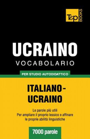 Könyv Vocabolario Italiano-Ucraino per studio autodidattico - 7000 parole Andrey Taranov