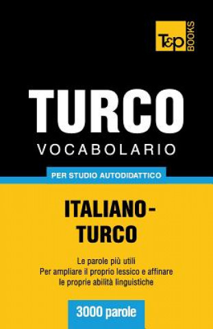 Könyv Vocabolario Italiano-Turco per studio autodidattico - 3000 parole Andrey Taranov