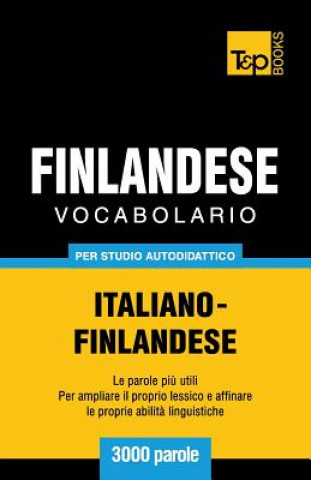 Könyv Vocabolario Italiano-Finlandese per studio autodidattico - 3000 parole Andrey Taranov