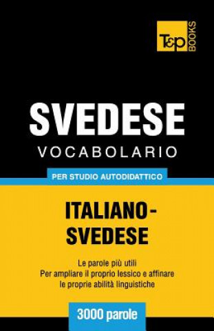 Könyv Vocabolario Italiano-Svedese per studio autodidattico - 3000 parole Andrey Taranov
