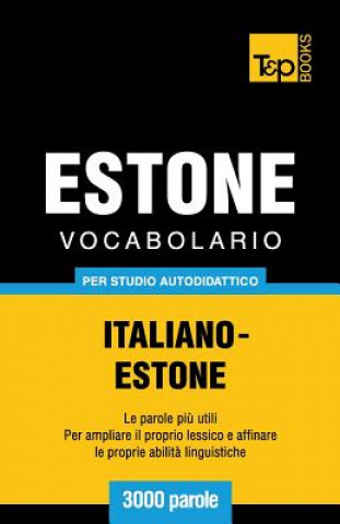 Könyv Vocabolario Italiano-Estone per studio autodidattico - 3000 parole Andrey Taranov