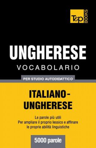 Könyv Vocabolario Italiano-Ungherese per studio autodidattico - 5000 parole Andrey Taranov