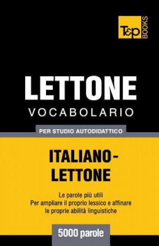 Carte Vocabolario Italiano-Lettone per studio autodidattico - 5000 parole Andrey Taranov