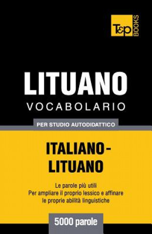 Könyv Vocabolario Italiano-Lituano per studio autodidattico - 5000 parole Andrey Taranov