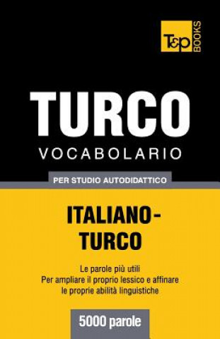 Könyv Vocabolario Italiano-Turco per studio autodidattico - 5000 parole Andrey Taranov
