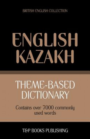 Könyv Theme-based dictionary British English-Kazakh - 7000 words Andrey Taranov