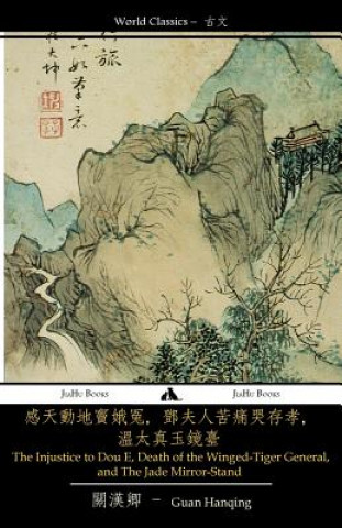 Kniha The Injustice to Dou E, Death of the Winged-Tiger General, and the Jade Mirror Stand Guan Hanqing