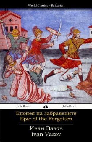 Könyv Epic of the Forgotten: Epopeya Na Zabravenite Ivan Vazov