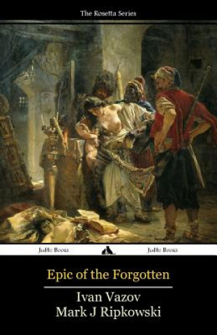 Carte Epic of the Forgotten: Bulgarian-English Dual Language Text Ivan Vazov