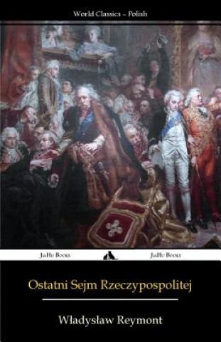 Könyv Ostatni Sejm Rzeczypospolitej: Rok 1794 W Adys Aw Reymont