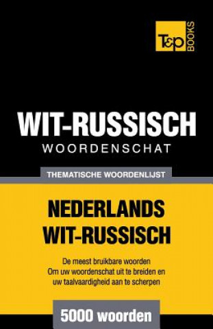 Könyv Thematische woordenschat Nederlands-Wit-Russisch - 5000 woorden Andrey Taranov