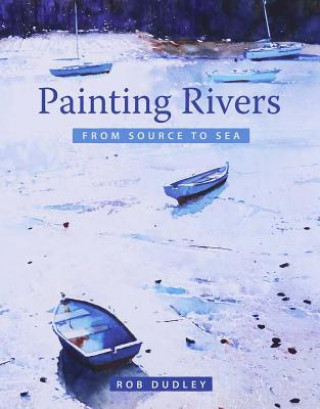 Könyv Painting Rivers from Source to Sea Rob Dudley