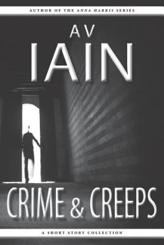 Knjiga Crime and Creeps: A Short Story Collection A V Iain