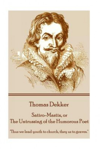 E-book Satiro-Mastix, or The Untrussing of the Humorous Poet Thomas Dekker