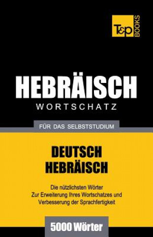 Carte Wortschatz Deutsch-Hebraisch fur das Selbststudium - 5000 Woerter Andrey Taranov