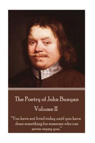 Könyv John Bunyan - The Poetry of John Bunyan - Volume II: "You have not lived today until you have done something for someone who can never repay you." John Bunyan