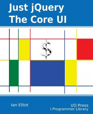 Könyv Just jQuery: The Core UI Ian Elliot
