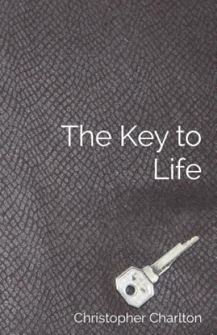 Könyv The Key to Life: How to get more out of chastity for men MR Christopher Charlton